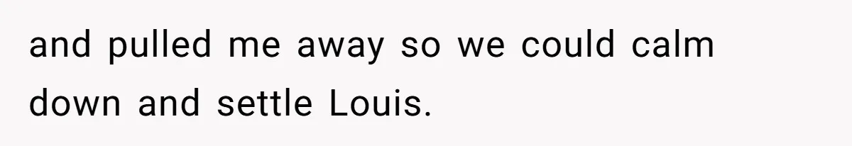 SIL Polices A Toddler’s Speech, So This Mom Shows Her What “Correct English” Really Looks Like and pulled me away so we could calm down and settle Louis.