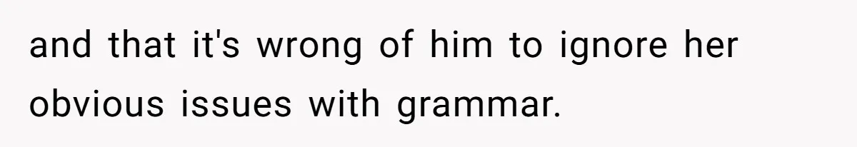 SIL Polices A Toddler’s Speech, So This Mom Shows Her What “Correct English” Really Looks Like and that it's wrong of him to ignore her obvious issues with grammar.