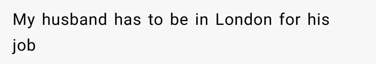 SIL Polices A Toddler’s Speech, So This Mom Shows Her What “Correct English” Really Looks Like My husband has to be in London for his job