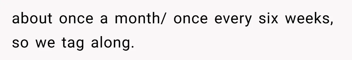 SIL Polices A Toddler’s Speech, So This Mom Shows Her What “Correct English” Really Looks Like about once a month/ once every six weeks, so we tag along.