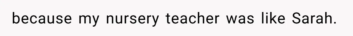 SIL Polices A Toddler’s Speech, So This Mom Shows Her What “Correct English” Really Looks Like because my nursery teacher was like Sarah.