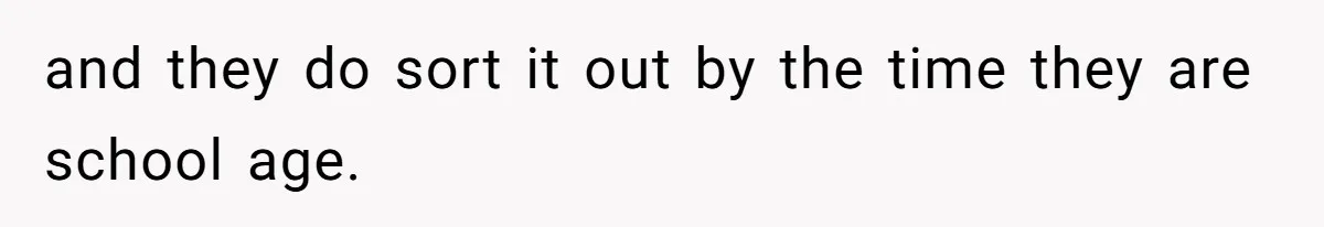 SIL Polices A Toddler’s Speech, So This Mom Shows Her What “Correct English” Really Looks Like and they do sort it out by the time they are school age.