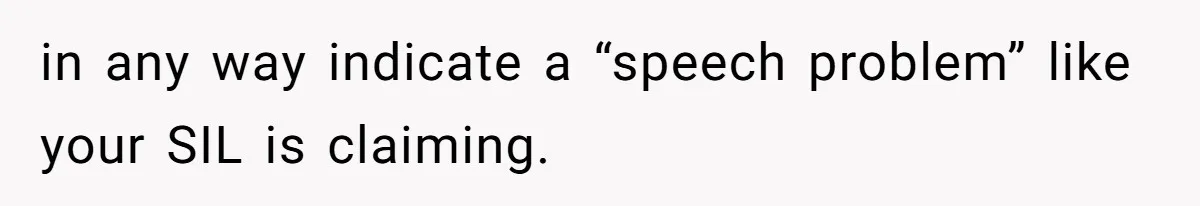 SIL Polices A Toddler’s Speech, So This Mom Shows Her What “Correct English” Really Looks Like in any way indicate a “speech problem” like your SIL is claiming.