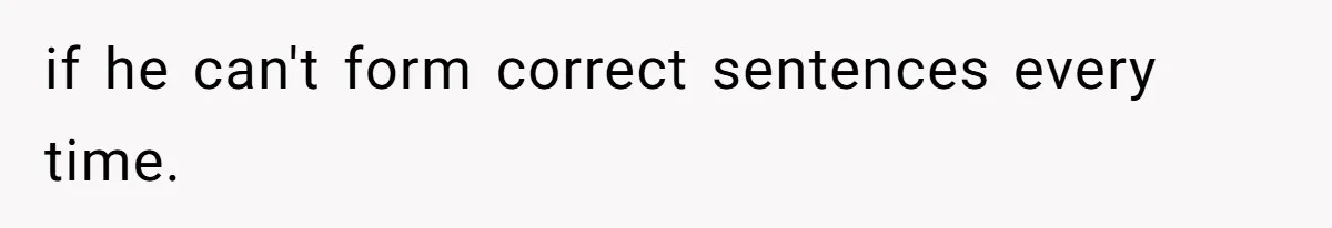 SIL Polices A Toddler’s Speech, So This Mom Shows Her What “Correct English” Really Looks Like if he can't form correct sentences every time.