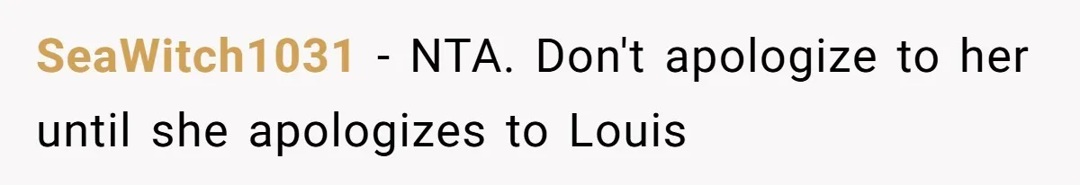 SIL Polices A Toddler’s Speech, So This Mom Shows Her What “Correct English” Really Looks Like SeaWitch1031 − NTA. Don't apologize to her until she apologizes to Louis