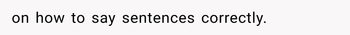 SIL Polices A Toddler’s Speech, So This Mom Shows Her What “Correct English” Really Looks Like on how to say sentences correctly.