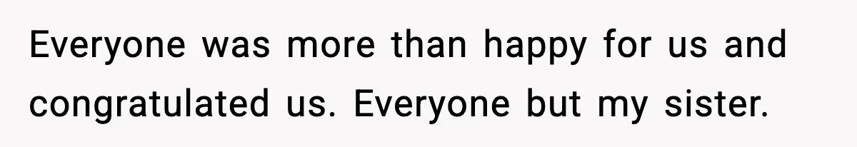 Mom Refuses To Let Sister See Her Son After Years Of Resentment Over Childhood Responsibilities Everyone was more than happy for us and congratulated us. Everyone but my sister.