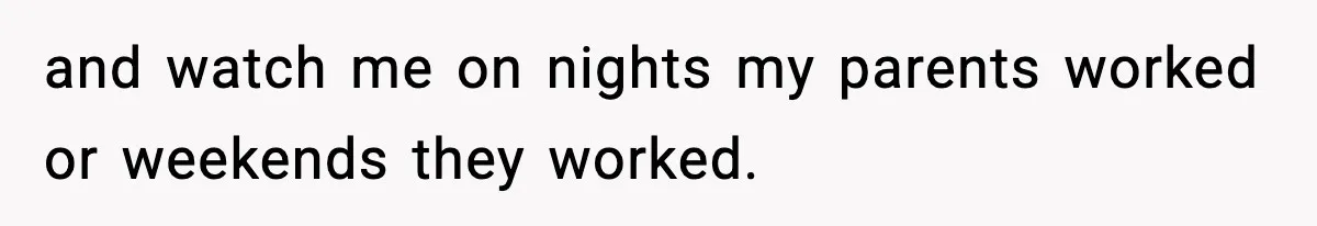 Mom Refuses To Let Sister See Her Son After Years Of Resentment Over Childhood Responsibilities and watch me on nights my parents worked or weekends they worked.