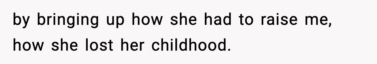 Mom Refuses To Let Sister See Her Son After Years Of Resentment Over Childhood Responsibilities by bringing up how she had to raise me, how she lost her childhood.
