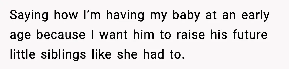 Mom Refuses To Let Sister See Her Son After Years Of Resentment Over Childhood Responsibilities Saying how I’m having my baby at an early age because I want him to raise his future little siblings like she had to.