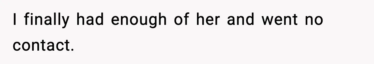 Mom Refuses To Let Sister See Her Son After Years Of Resentment Over Childhood Responsibilities I finally had enough of her and went no contact.