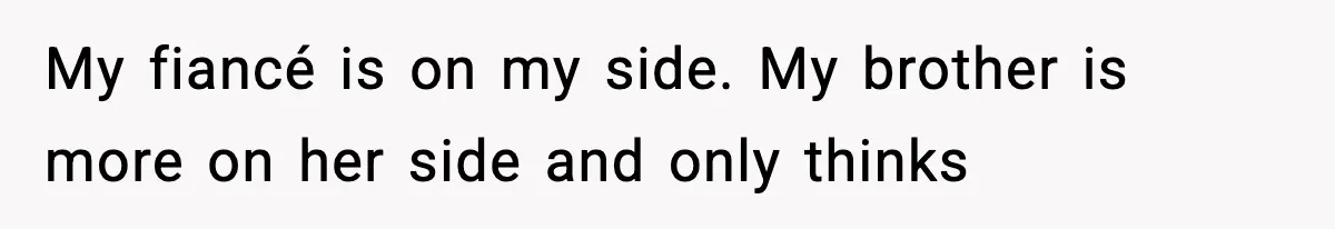 Mom Refuses To Let Sister See Her Son After Years Of Resentment Over Childhood Responsibilities My fiancé is on my side. My brother is more on her side and only thinks
