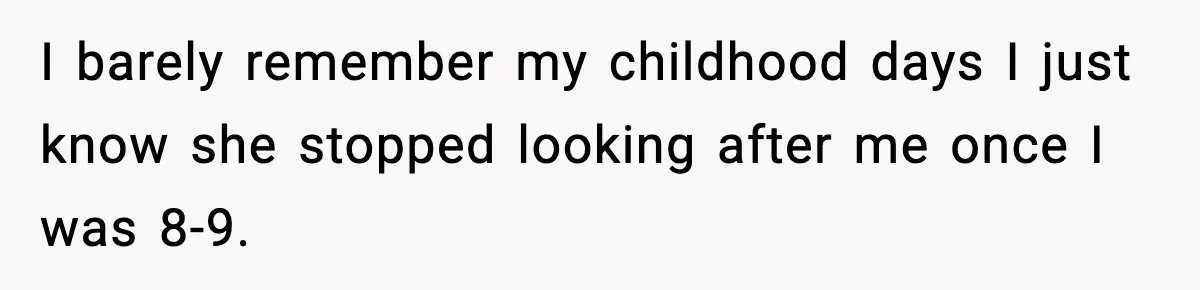 Mom Refuses To Let Sister See Her Son After Years Of Resentment Over Childhood Responsibilities I barely remember my childhood days I just know she stopped looking after me once I was 8-9.