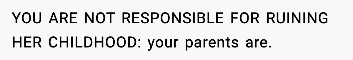 Mom Refuses To Let Sister See Her Son After Years Of Resentment Over Childhood Responsibilities YOU ARE NOT RESPONSIBLE FOR RUINING HER CHILDHOOD: your parents are.