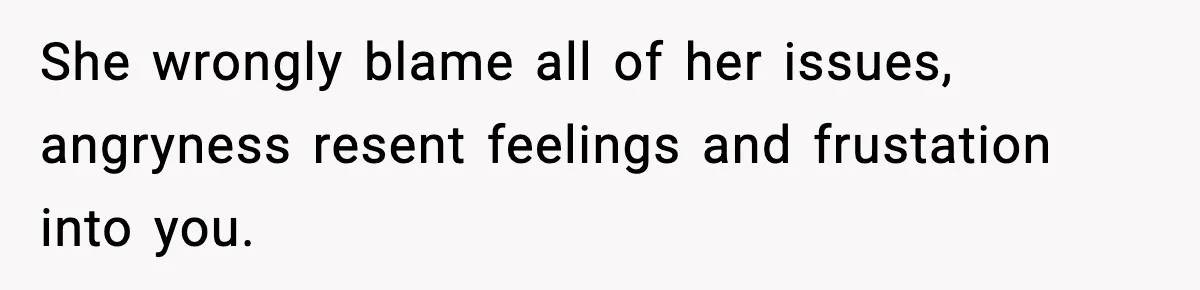 Mom Refuses To Let Sister See Her Son After Years Of Resentment Over Childhood Responsibilities She wrongly blame all of her issues, angryness resent feelings and frustation into you.