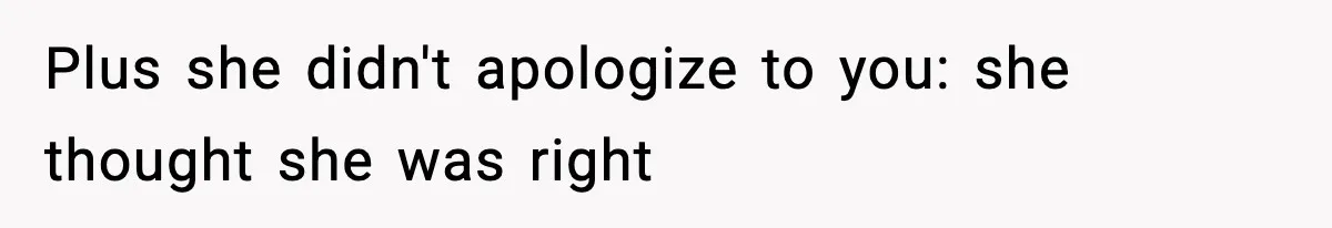 Mom Refuses To Let Sister See Her Son After Years Of Resentment Over Childhood Responsibilities Plus she didn't apologize to you: she thought she was right