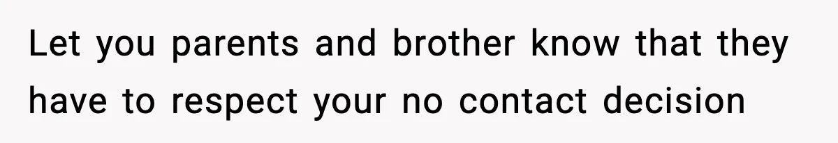 Mom Refuses To Let Sister See Her Son After Years Of Resentment Over Childhood Responsibilities Let you parents and brother know that they have to respect your no contact decision