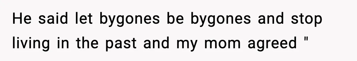 Mom Refuses To Let Sister See Her Son After Years Of Resentment Over Childhood Responsibilities He said let bygones be bygones and stop living in the past and my mom agreed "