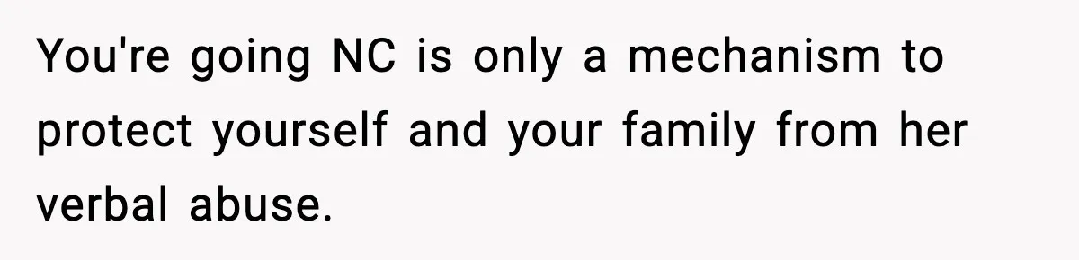 Mom Refuses To Let Sister See Her Son After Years Of Resentment Over Childhood Responsibilities You're going NC is only a mechanism to protect yourself and your family from her verbal abuse.