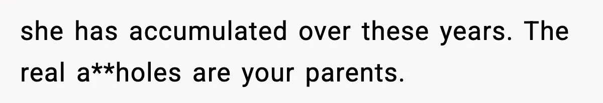 Mom Refuses To Let Sister See Her Son After Years Of Resentment Over Childhood Responsibilities she has accumulated over these years. The real a**holes are your parents.