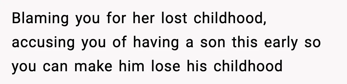 Mom Refuses To Let Sister See Her Son After Years Of Resentment Over Childhood Responsibilities Blaming you for her lost childhood, accusing you of having a son this early so you can make him lose his childhood