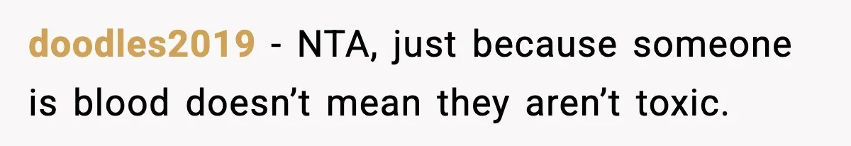 Mom Refuses To Let Sister See Her Son After Years Of Resentment Over Childhood Responsibilities doodles2019 − NTA, just because someone is blood doesn’t mean they aren’t toxic.