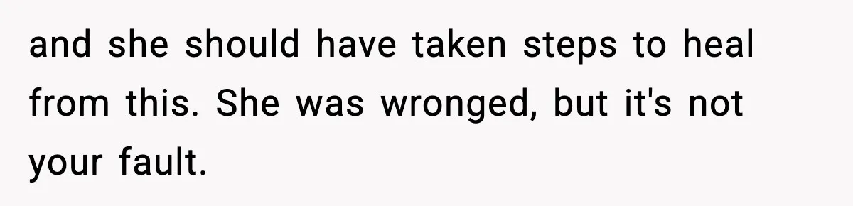 Mom Refuses To Let Sister See Her Son After Years Of Resentment Over Childhood Responsibilities and she should have taken steps to heal from this. She was wronged, but it's not your fault.