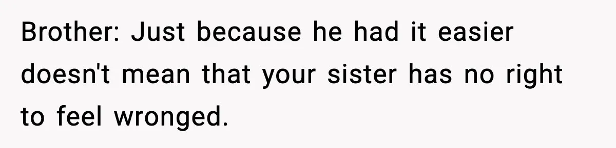 Mom Refuses To Let Sister See Her Son After Years Of Resentment Over Childhood Responsibilities Brother: Just because he had it easier doesn't mean that your sister has no right to feel wronged.