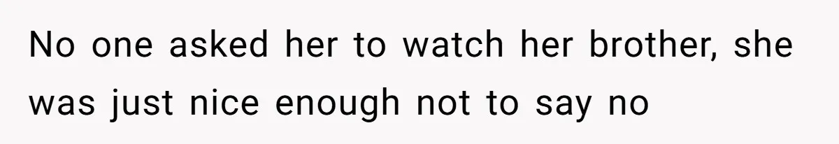 Dad Rewards Thoughtful Teen, Wife Accuses Him Of Favoritism No one asked her to watch her brother, she was just nice enough not to say no