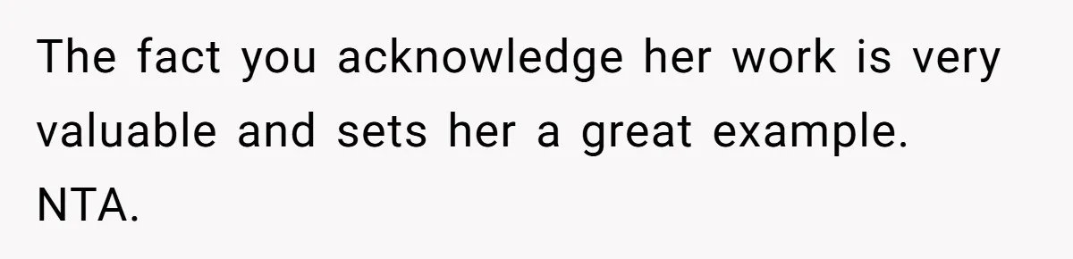 Dad Rewards Thoughtful Teen, Wife Accuses Him Of Favoritism The fact you acknowledge her work is very valuable and sets her a great example. NTA.