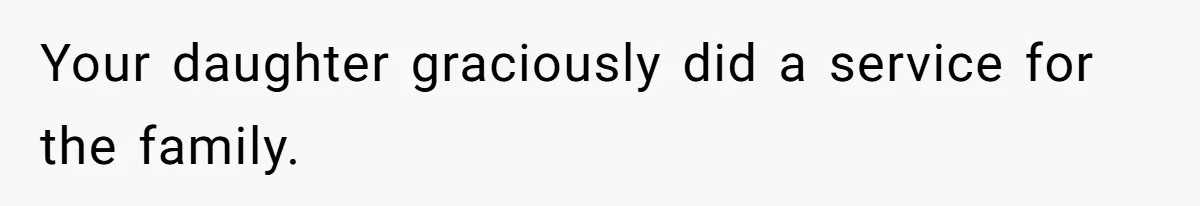 Dad Rewards Thoughtful Teen, Wife Accuses Him Of Favoritism Your daughter graciously did a service for the family.