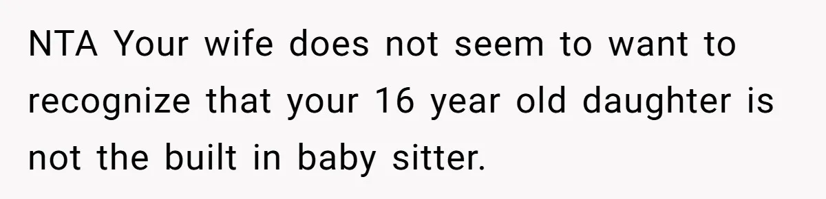 Dad Rewards Thoughtful Teen, Wife Accuses Him Of Favoritism NTA Your wife does not seem to want to recognize that your 16 year old daughter is not the built in baby sitter.