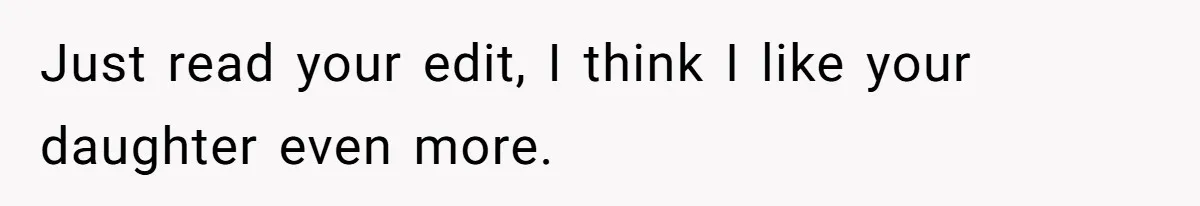 Dad Rewards Thoughtful Teen, Wife Accuses Him Of Favoritism Just read your edit, I think I like your daughter even more.