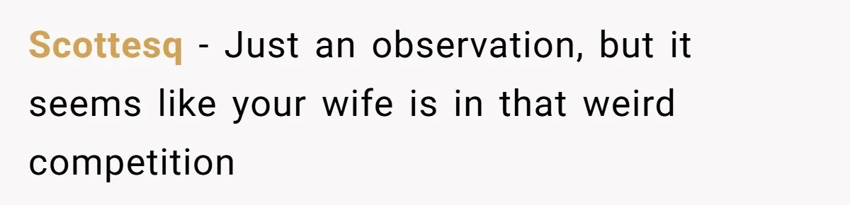 Dad Rewards Thoughtful Teen, Wife Accuses Him Of Favoritism Scottesq − Just an observation, but it seems like your wife is in that weird competition