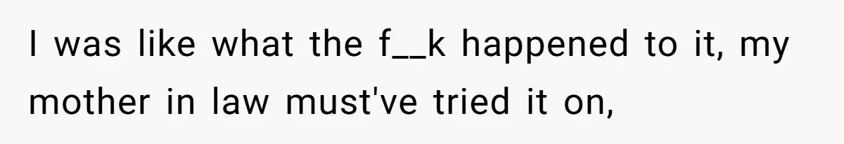 Bride-To-Be Furiously Demands A New Wedding Dress After Fiancé Lets Mom And Sister Try It On I was like what the f__k happened to it, my mother in law must've tried it on,