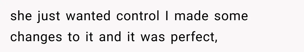 Bride-To-Be Furiously Demands A New Wedding Dress After Fiancé Lets Mom And Sister Try It On she just wanted control I made some changes to it and it was perfect,