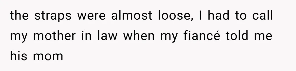 Bride-To-Be Furiously Demands A New Wedding Dress After Fiancé Lets Mom And Sister Try It On the straps were almost loose, I had to call my mother in law when my fiancé told me his mom