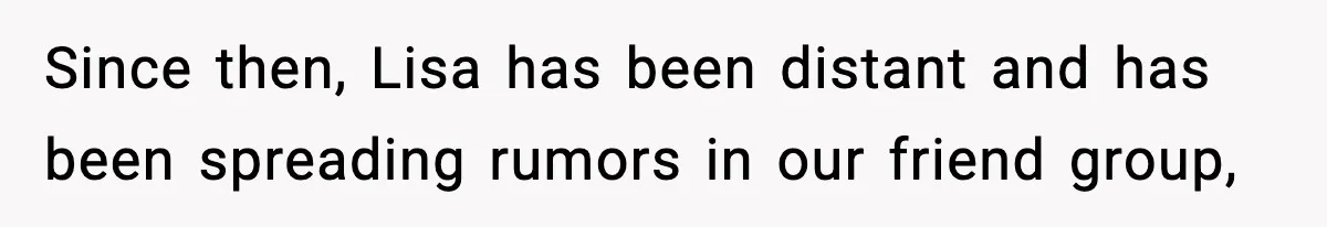 Woman Calls Out Her Friend For Wanting To ‘Borrow’ Her Husband, And The Fallout Gets Messy Since then, Lisa has been distant and has been spreading rumors in our friend group,