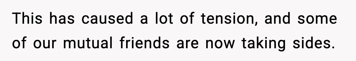 Woman Calls Out Her Friend For Wanting To ‘Borrow’ Her Husband, And The Fallout Gets Messy This has caused a lot of tension, and some of our mutual friends are now taking sides.