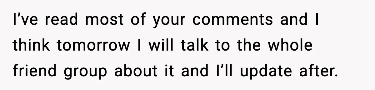Woman Calls Out Her Friend For Wanting To ‘Borrow’ Her Husband, And The Fallout Gets Messy I’ve read most of your comments and I think tomorrow I will talk to the whole friend group about it and I’ll update after.
