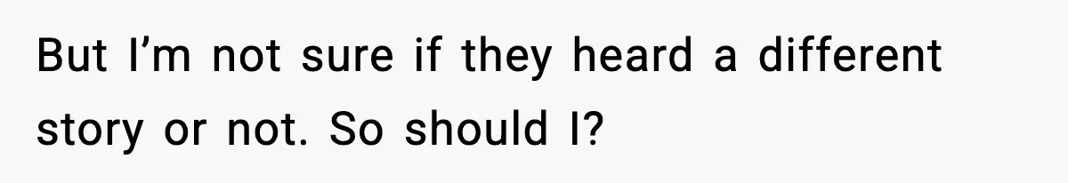 Woman Calls Out Her Friend For Wanting To ‘Borrow’ Her Husband, And The Fallout Gets Messy But I’m not sure if they heard a different story or not. So should I?