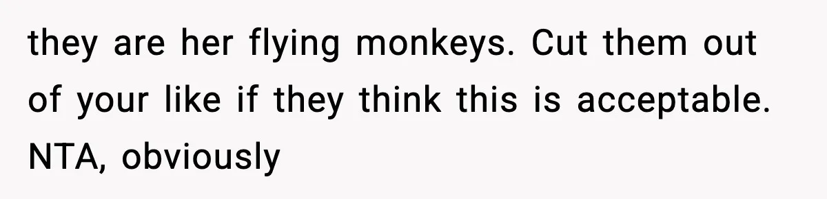 Woman Calls Out Her Friend For Wanting To ‘Borrow’ Her Husband, And The Fallout Gets Messy they are her flying monkeys. Cut them out of your like if they think this is acceptable. NTA, obviously