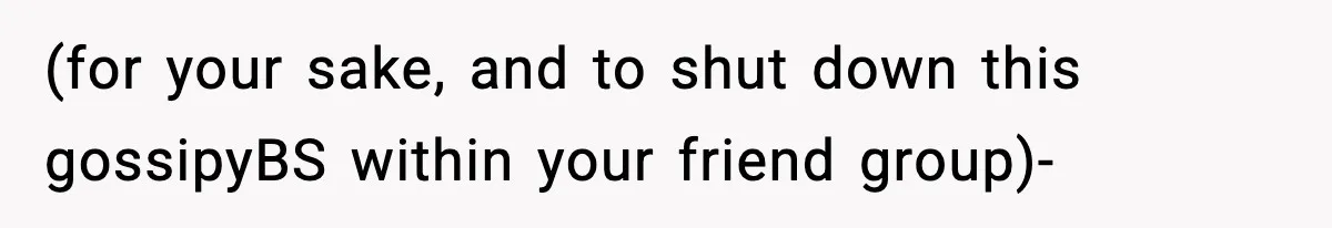 Woman Calls Out Her Friend For Wanting To ‘Borrow’ Her Husband, And The Fallout Gets Messy (for your sake, and to shut down this gossipyBS within your friend group)-