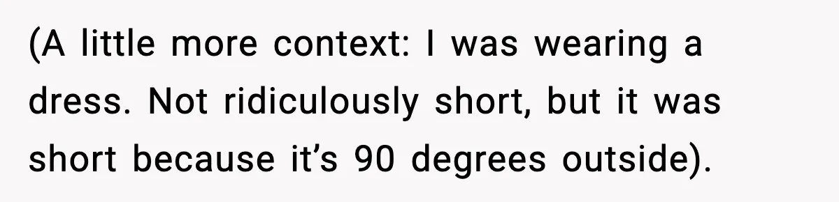 Woman Breaks A Creep’s Nose After He Pretends Not To Understand The Word ‘Stop’ (A little more context: I was wearing a dress. Not ridiculously short, but it was short because it’s 90 degrees outside).