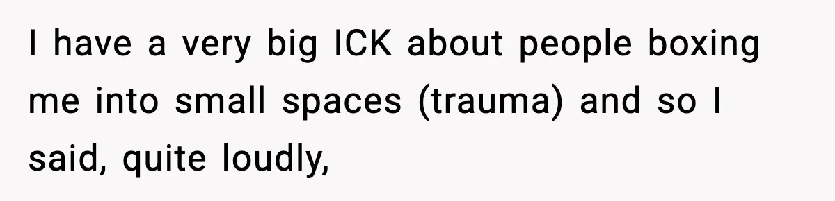 Woman Breaks A Creep’s Nose After He Pretends Not To Understand The Word ‘Stop’ I have a very big ICK about people boxing me into small spaces (trauma) and so I said, quite loudly,