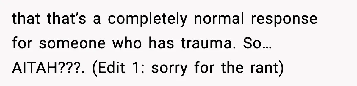 Woman Breaks A Creep’s Nose After He Pretends Not To Understand The Word ‘Stop’ that that’s a completely normal response for someone who has trauma. So…AITAH???. (Edit 1: sorry for the rant)