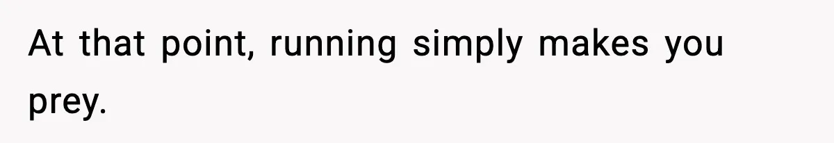Woman Breaks A Creep’s Nose After He Pretends Not To Understand The Word ‘Stop’ At that point, running simply makes you prey.