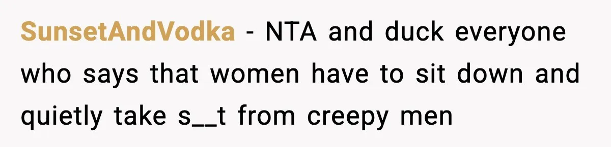 Woman Breaks A Creep’s Nose After He Pretends Not To Understand The Word ‘Stop’ SunsetAndVodka − NTA and duck everyone who says that women have to sit down and quietly take s__t from creepy men