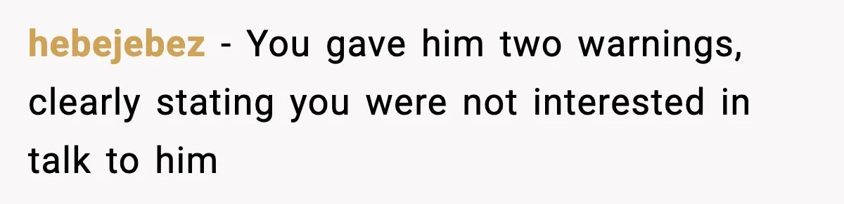 Woman Breaks A Creep’s Nose After He Pretends Not To Understand The Word ‘Stop’ hebejebez − You gave him two warnings, clearly stating you were not interested in talk to him