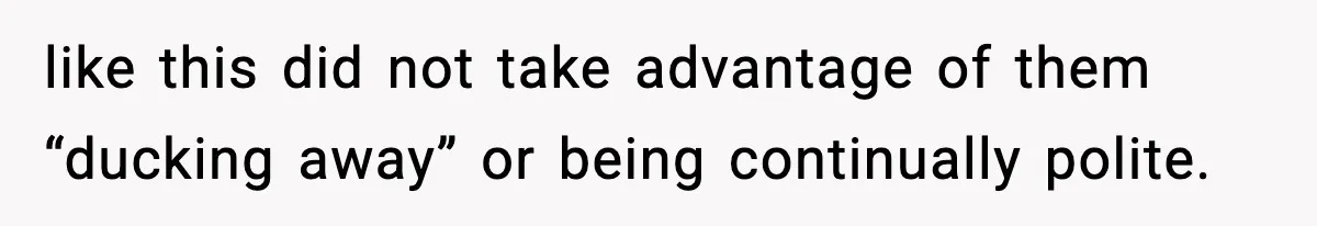 Woman Breaks A Creep’s Nose After He Pretends Not To Understand The Word ‘Stop’ like this did not take advantage of them “ducking away” or being continually polite.